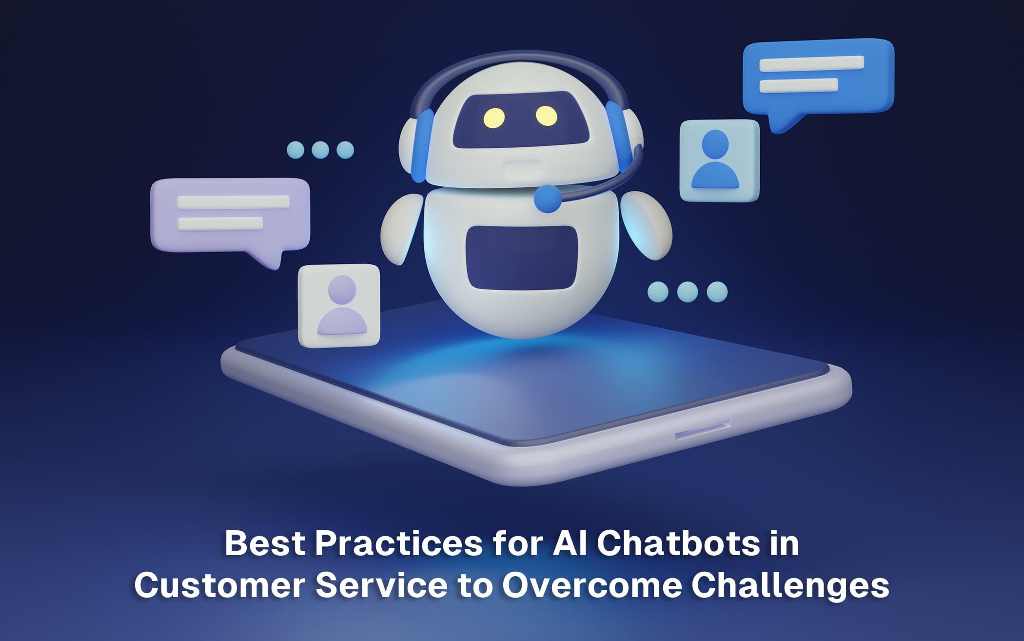 Best Practices for AI Chatbots in Customer Service to Overcome Challenges