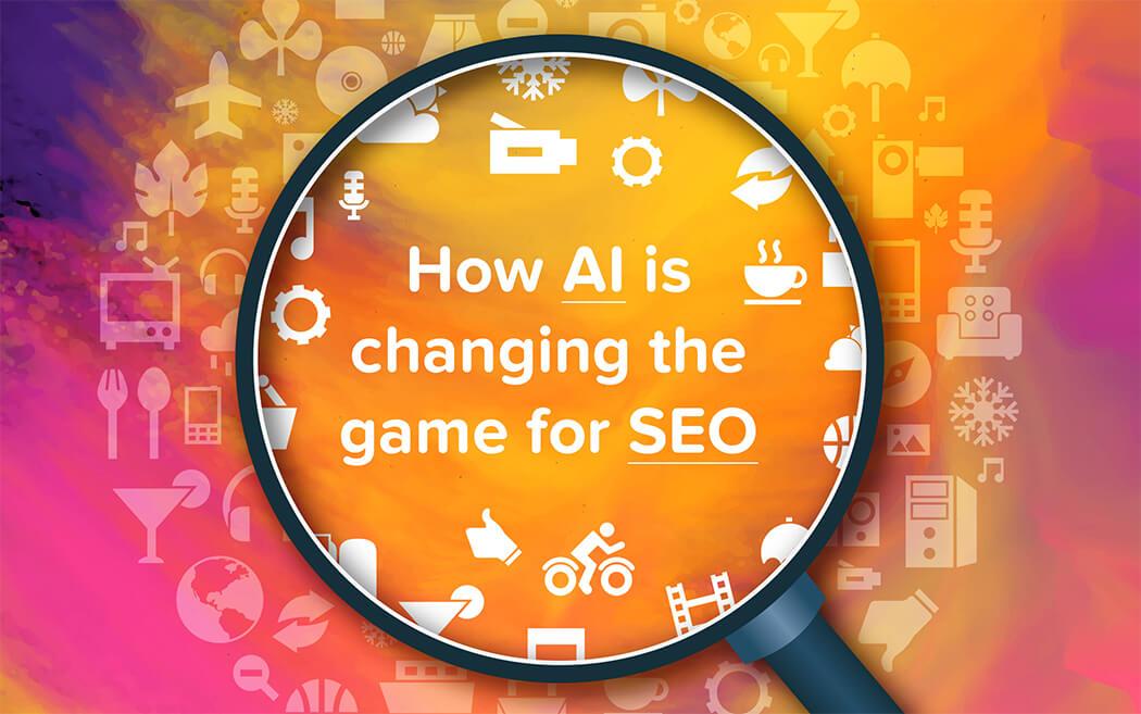 How Artificial Intelligence (AI) is changing the game for SEO