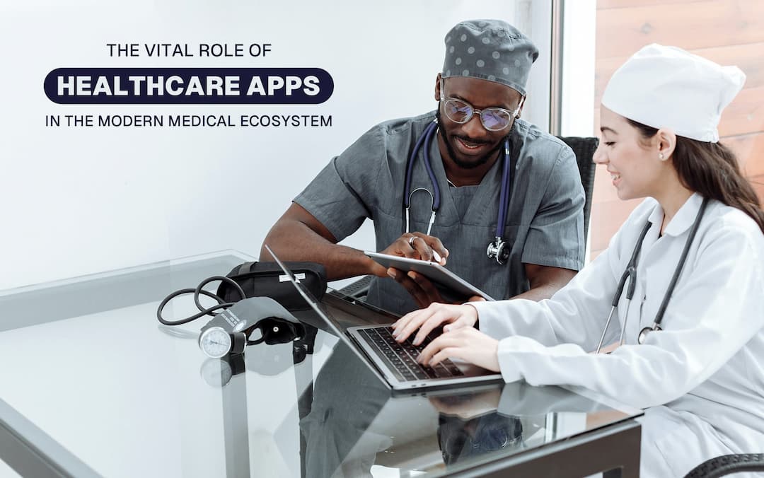 The Vital Role of Healthcare Apps in the Modern Medical Ecosystem