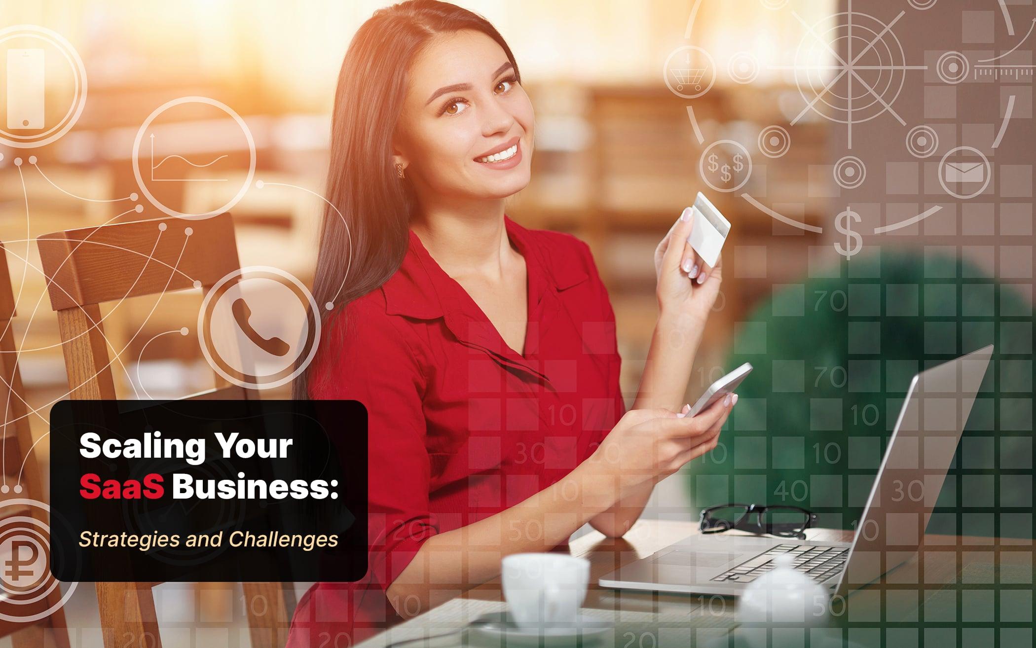 How to Scale a SaaS Business: Strategies and Challenges in Scaling Your SaaS Business
