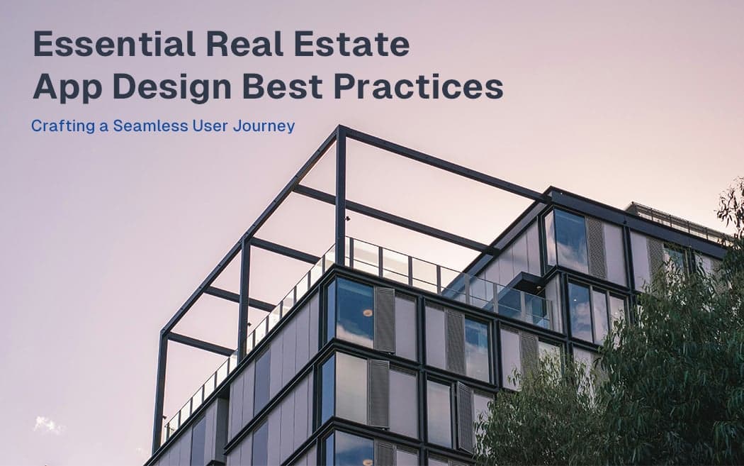 Creating a Seamless User Journey: Real Estate App Design Best Practices