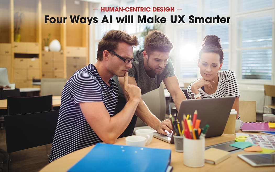 Human-Centric Design: Four Ways AI Will Make UX Smarter