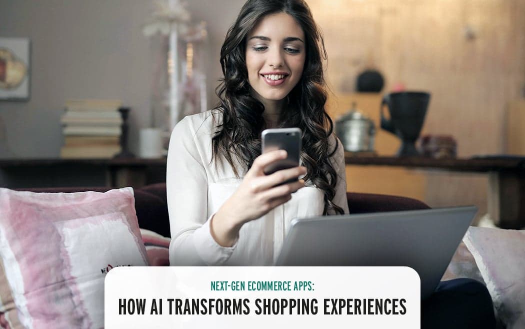 Next-Gen Ecommerce Apps: Leveraging AI in Ecommerce for Personalized Shopping Experiences