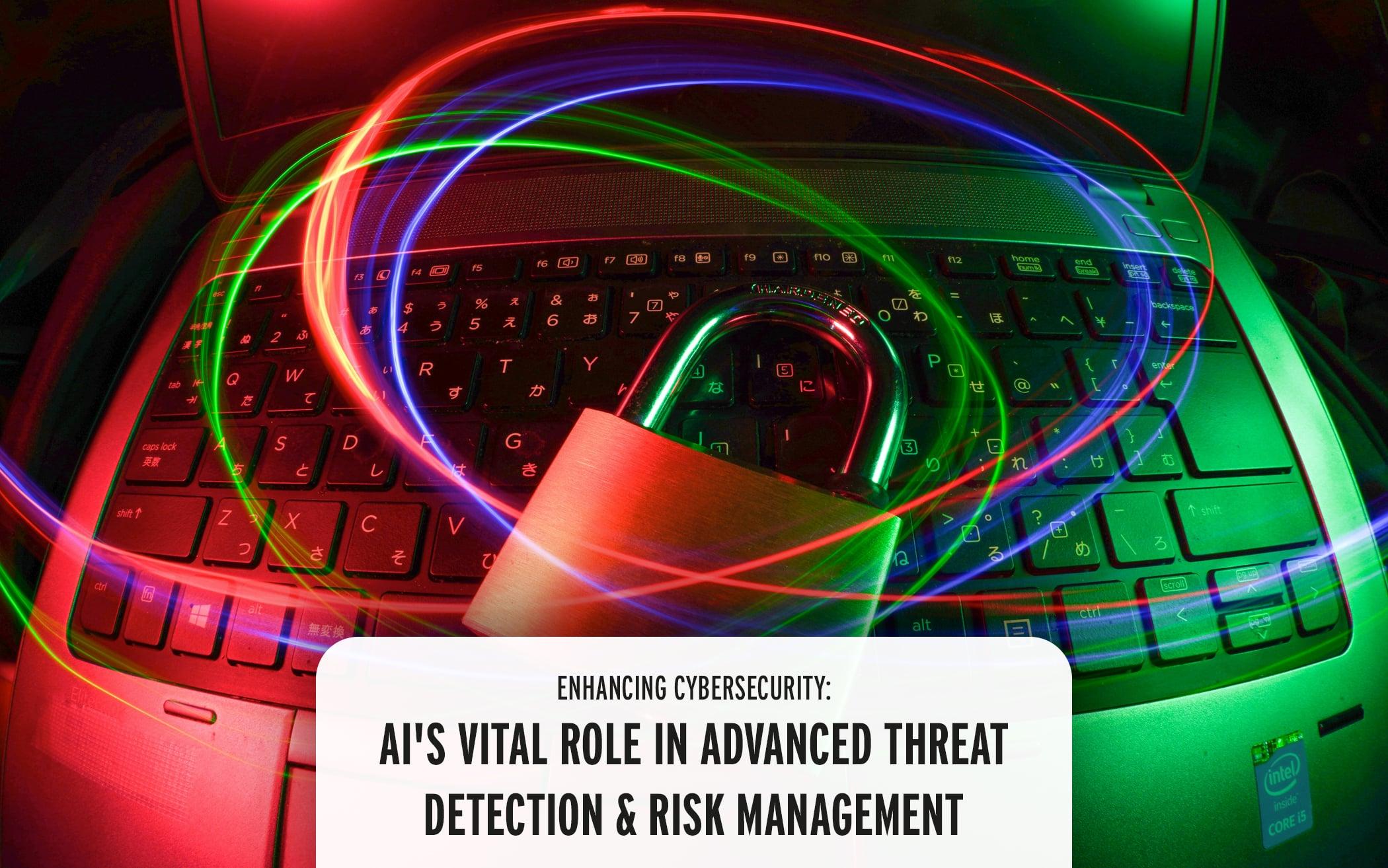 The Role of AI in Cybersecurity for Advanced Threat Detection and Risk Management