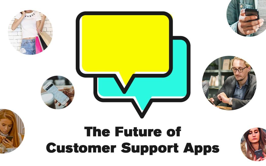 The Future of Customer Support Apps