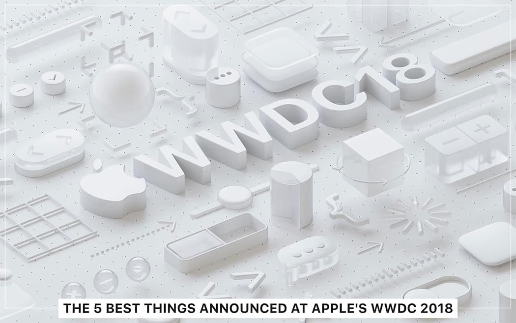 The 5 Best Things Announced at Apple’s WWDC 2018