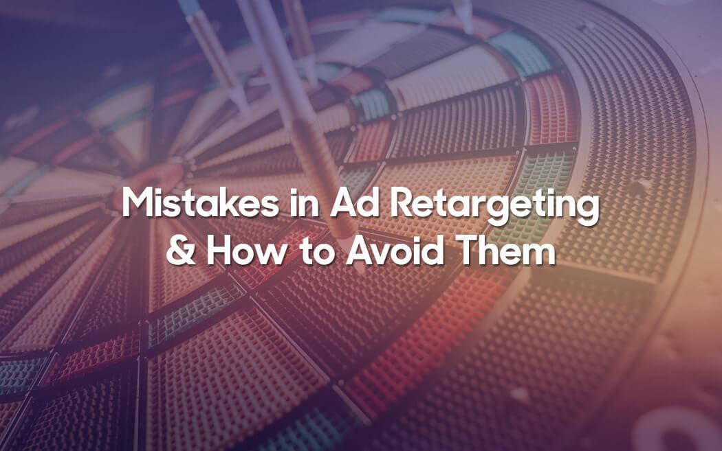 Mistakes in Ad Retargeting and How to Avoid Them