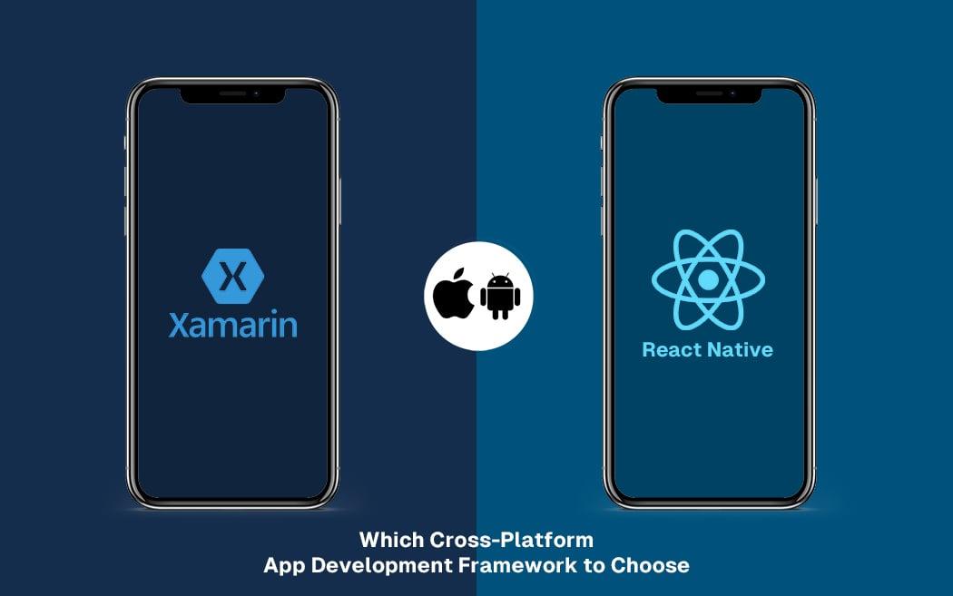 Xamarin vs. React Native: Which Cross-Platform App Development Framework to Choose