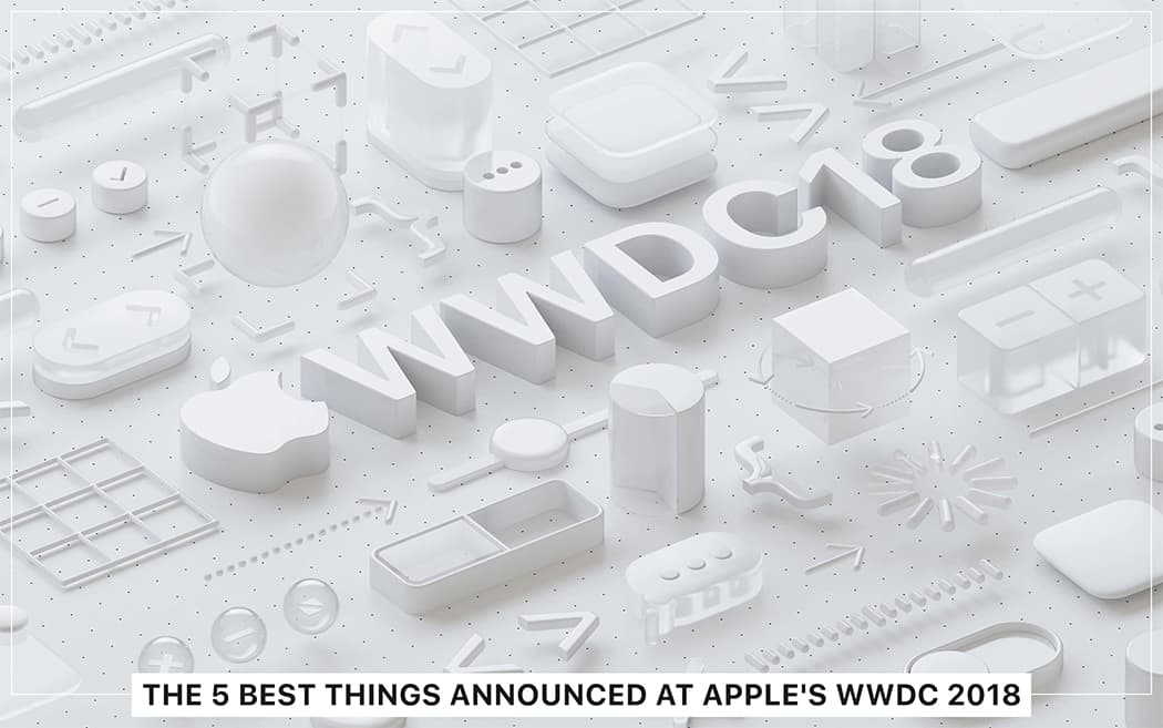 The 5 Best & Favorite Things Announced at Apple's WWDC 2018