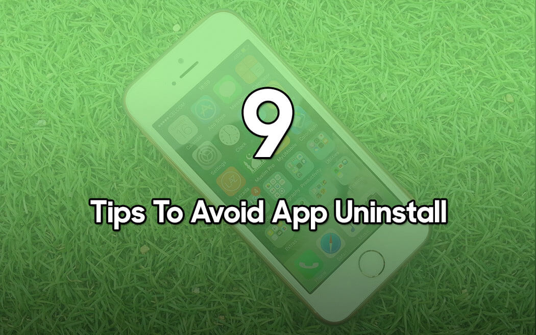 9 Tips to Avoid App Uninstall