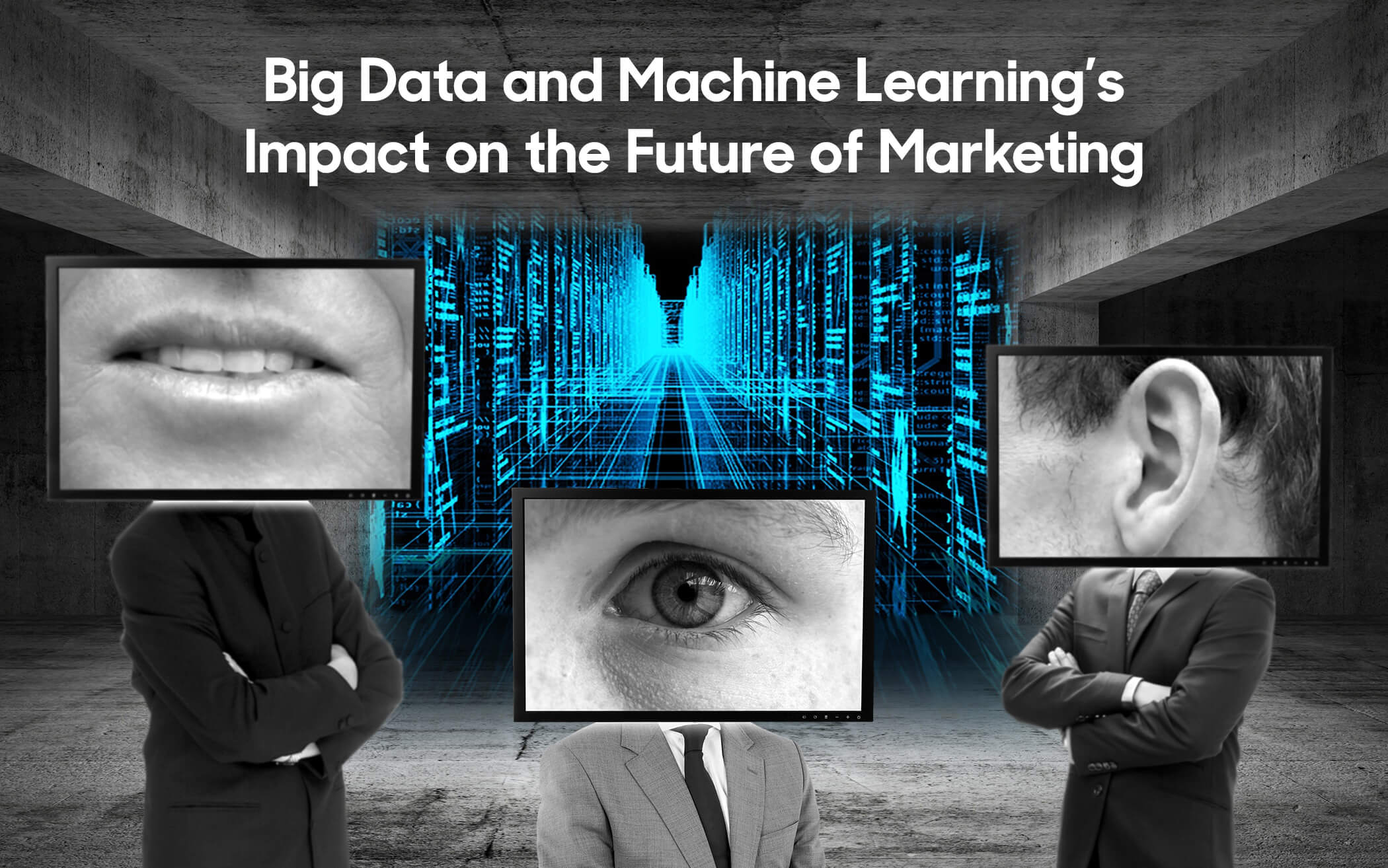 Big Data & Machine Learning’s Impact on the Future of Marketing