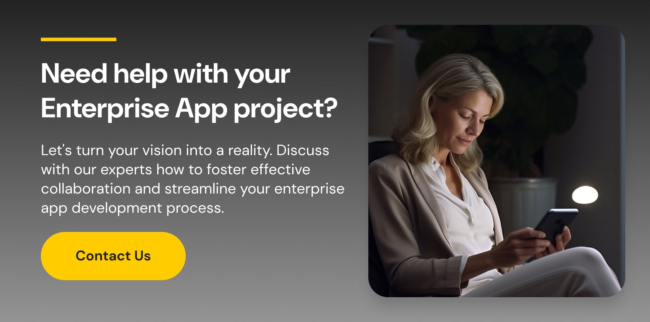 Need help with your Enterprise App project? Contact Us