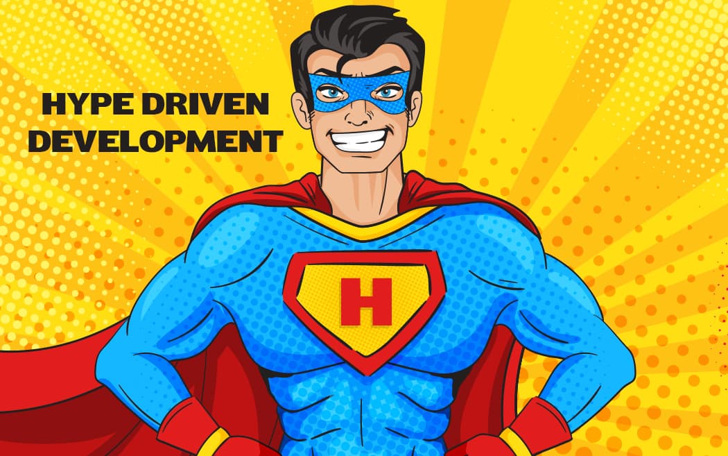 What is Hype Driven Development?