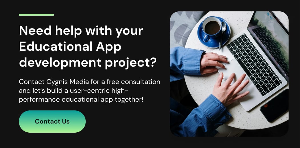 Need help with your Educational App development project? Contact Cygnis Media