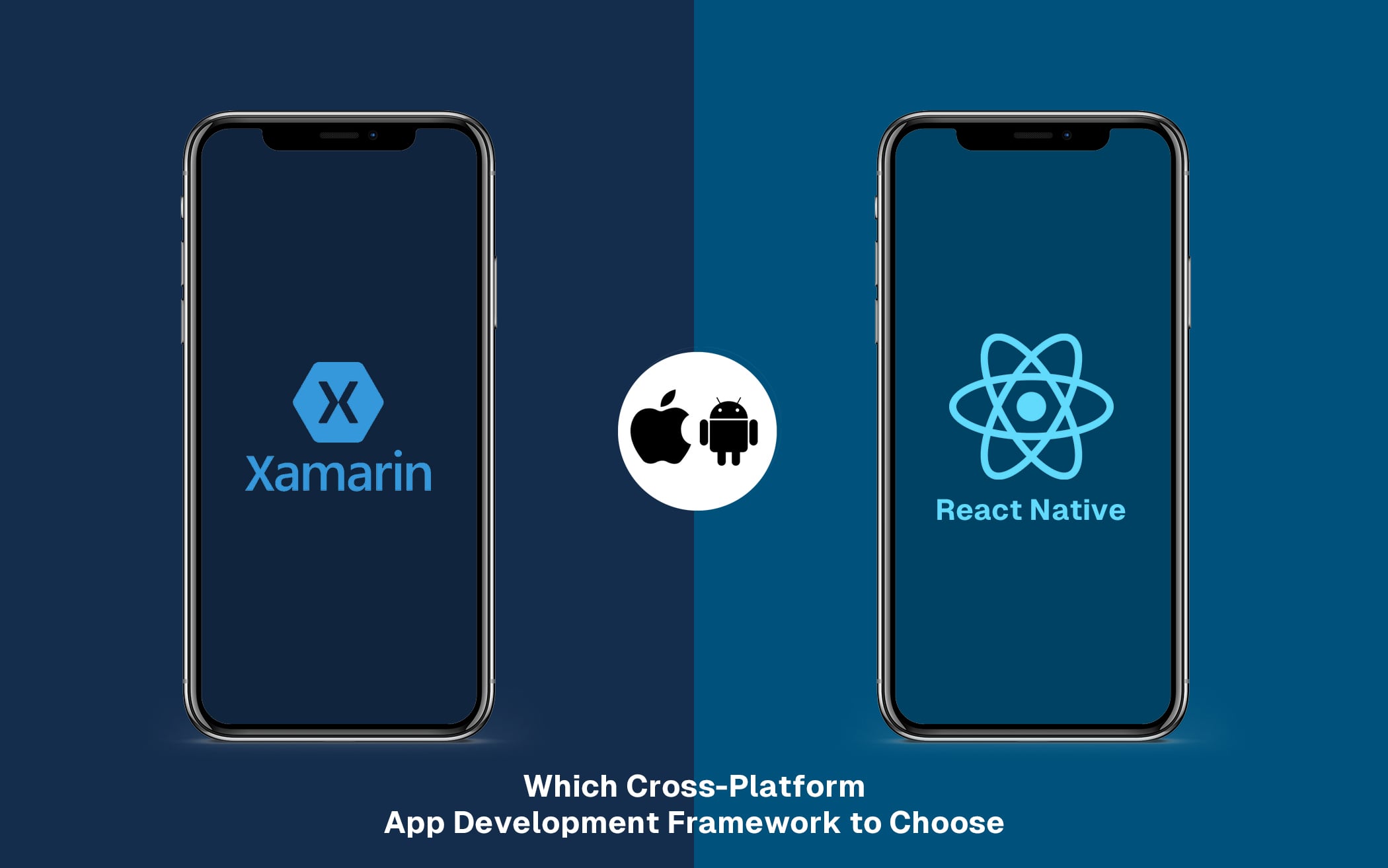 Xamarin vs. React Native: Choosing the Right Cross-Platform App Development Framework